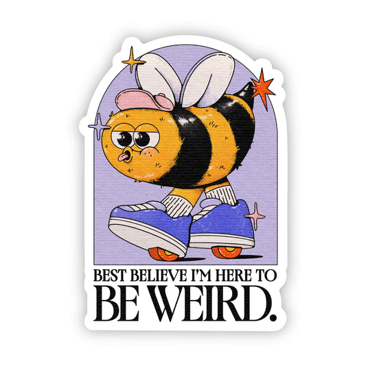 Big Moods - "best believe i'm here to be weird" bee sticker