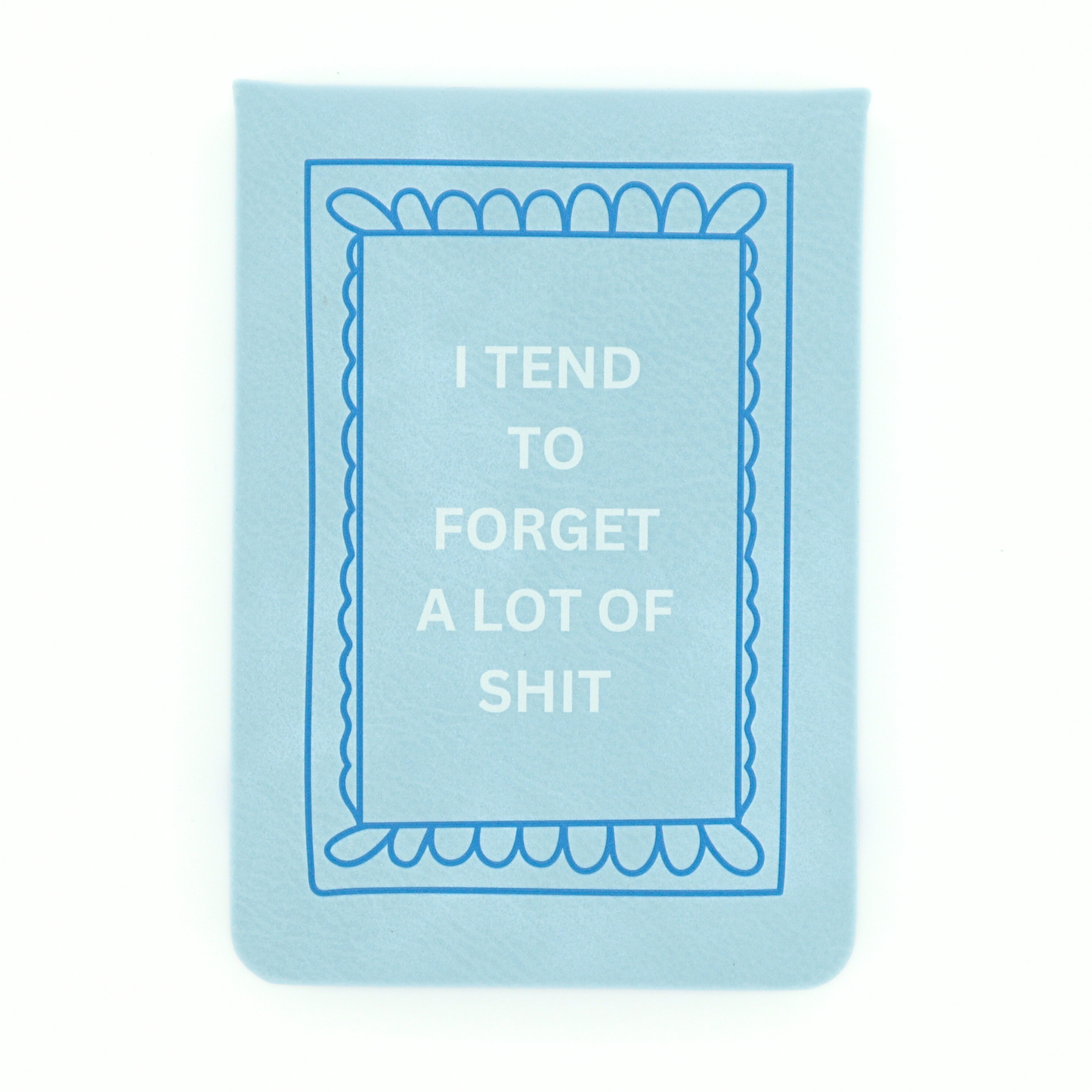 I Tend To Forget - Leatherette Pocket Journal