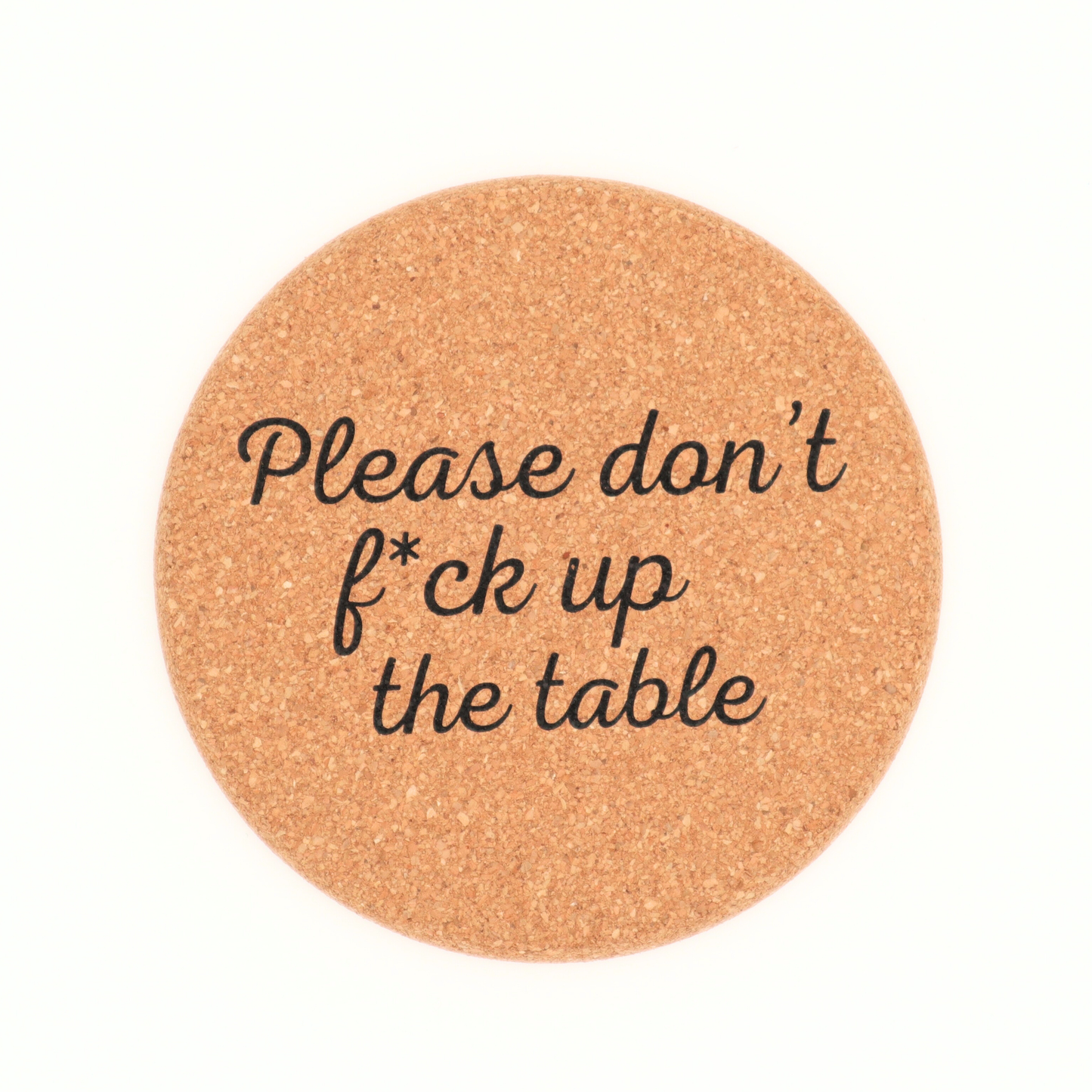 Properly Improper - Don't Fuck Up The Table - Cork Coaster