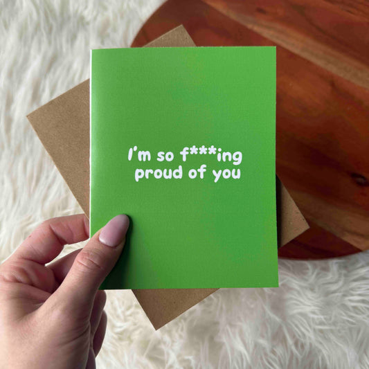 "I'm So F***ing Proud Of You" Greeting Card