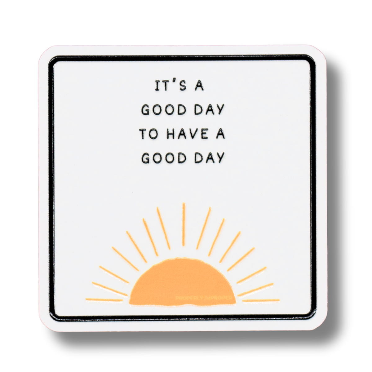 Raised Waterproof Sticker It's A Good Day