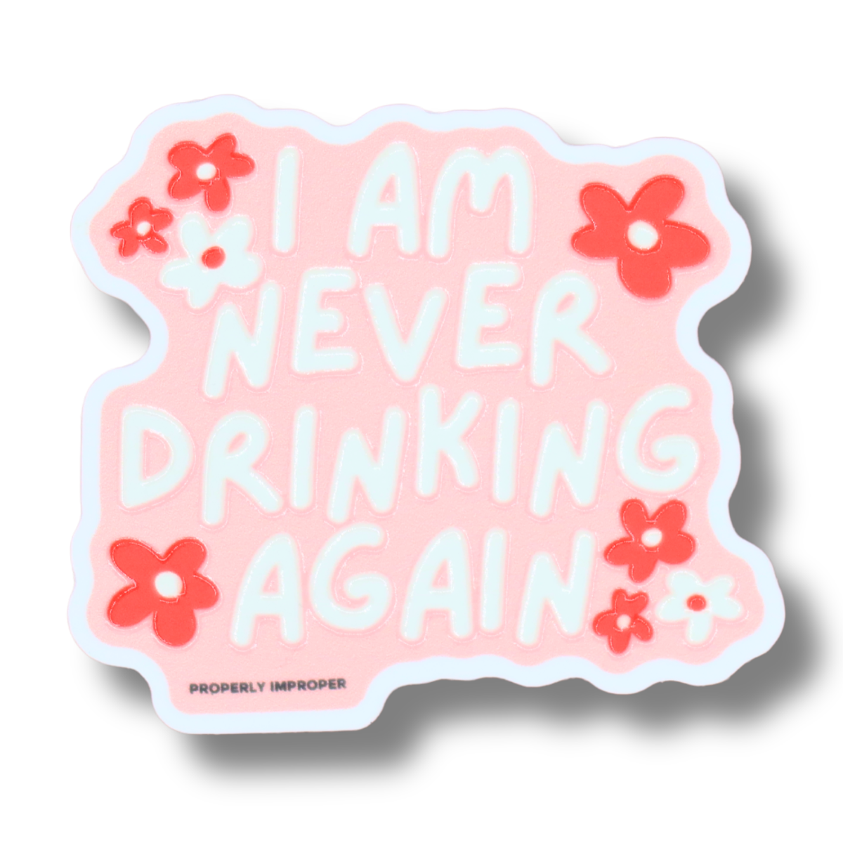 Raised Waterproof Sticker Pink I Am Never Drinking Again