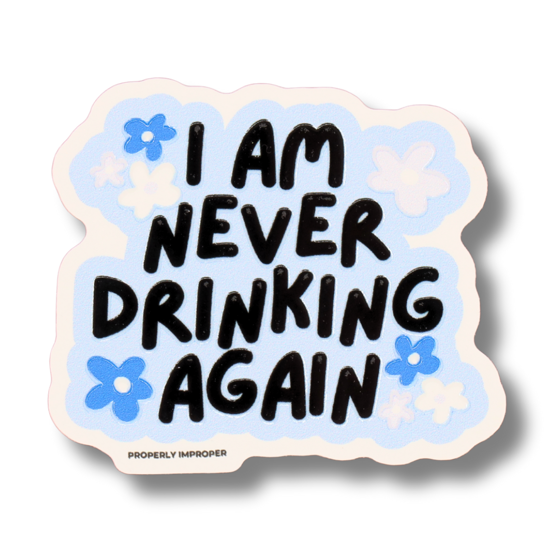 Raised Waterproof Sticker Blue I Am Never Drinking Again