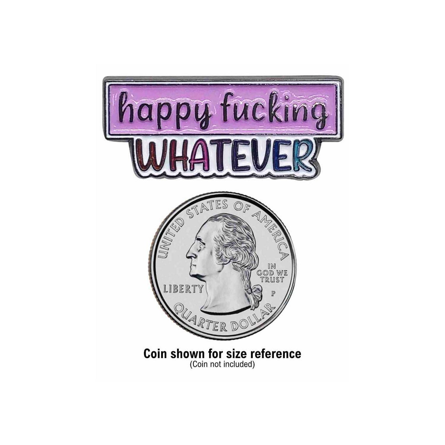 Fabdaz - Happy Fucking Whatever Enamel Pin with Metal Frame
