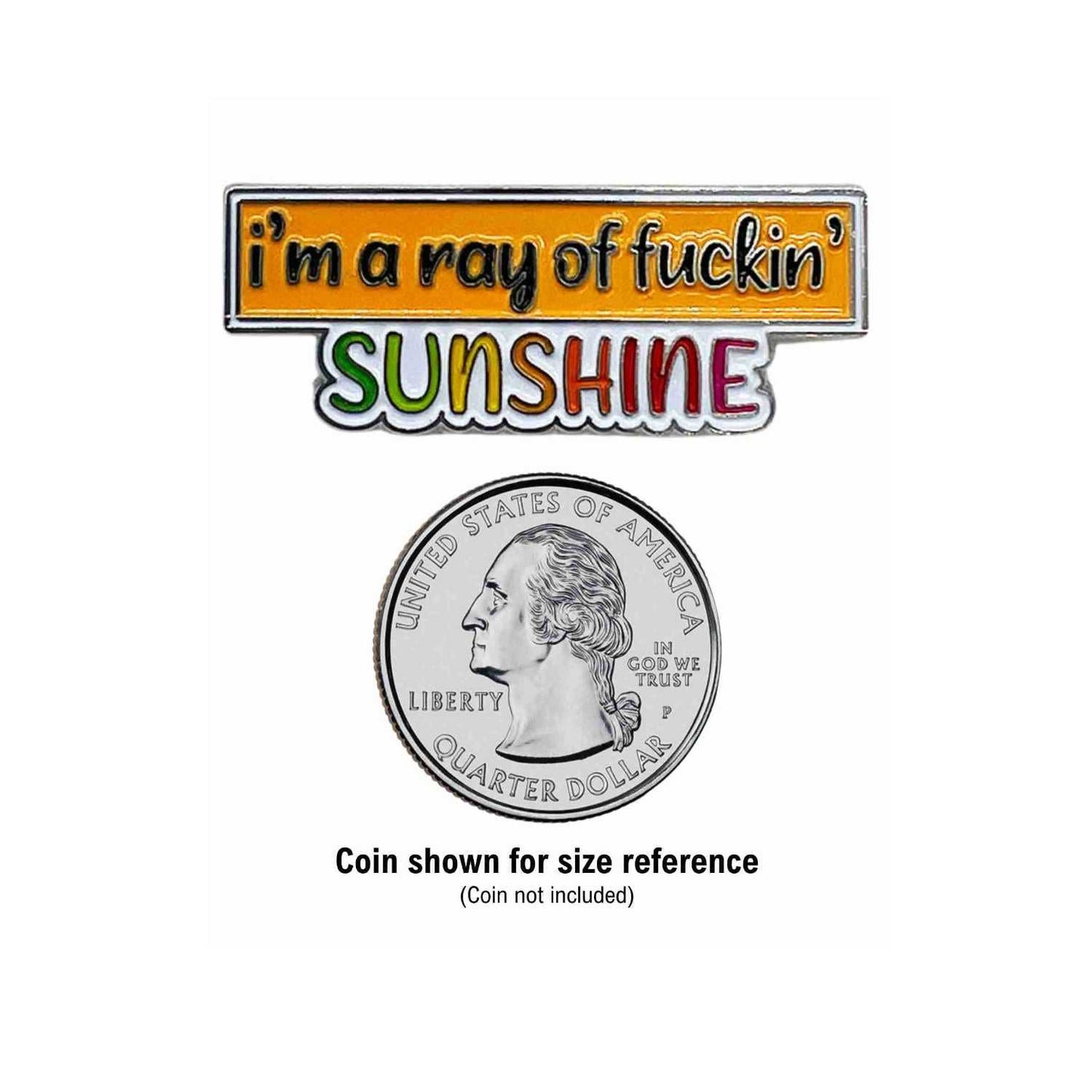 I'm a Ray of Fuckin' Sunshine Enamel Pin with Metal Frame