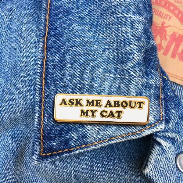 THE FOUND - Ask Me About My Cat Pin