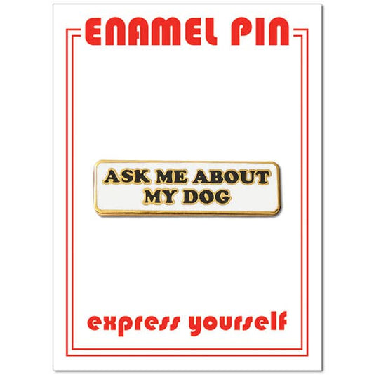 THE FOUND - Ask Me About My Dog Pin