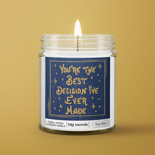 Big Moods - "You're The Best Decision I've Ever Made"  - 5oz Soy Candle