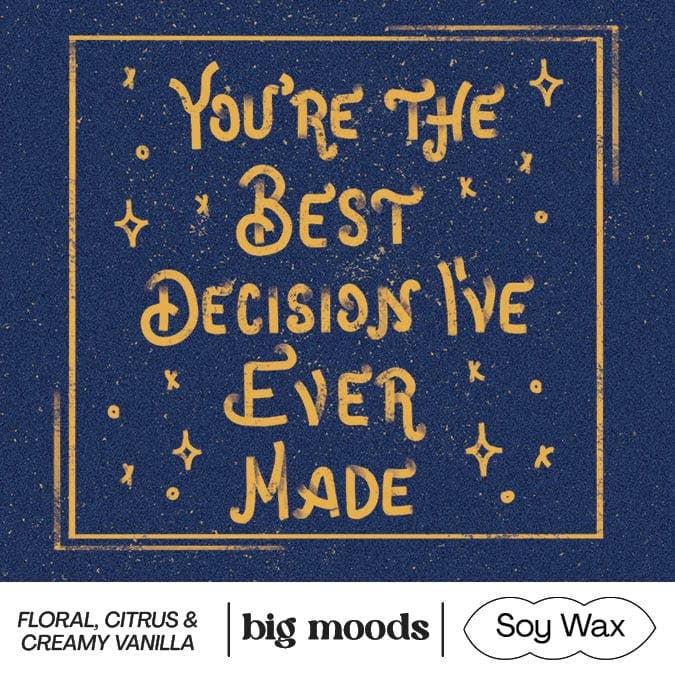 Big Moods - "You're The Best Decision I've Ever Made"  - 5oz Soy Candle