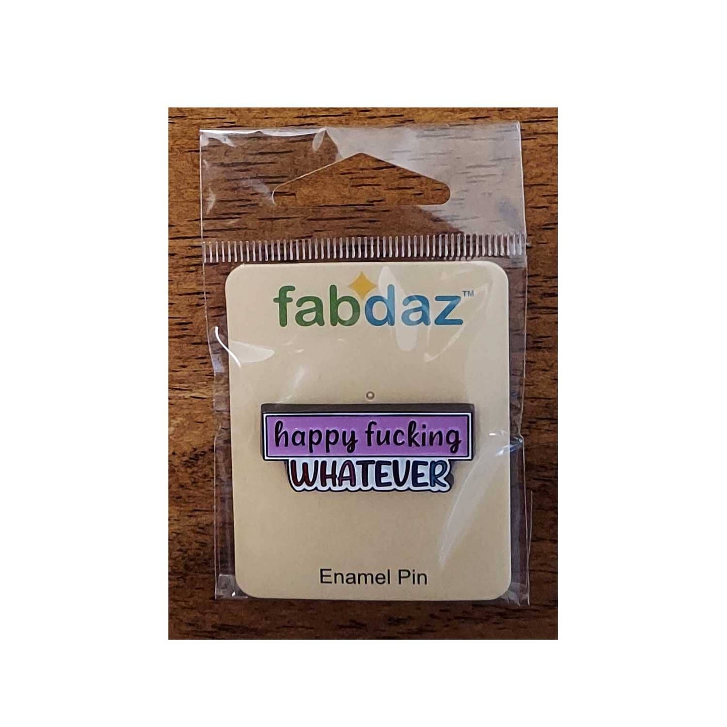 Fabdaz - Happy Fucking Whatever Enamel Pin with Metal Frame