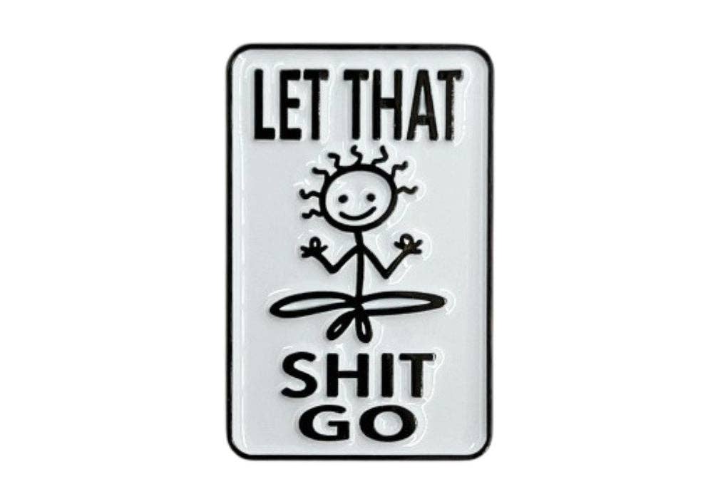 Let That Shit Go - Hey Now Enamel Pin