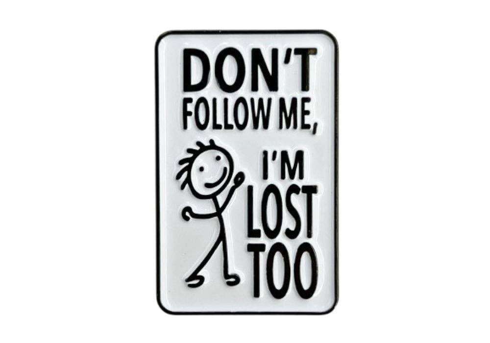 Don't Follow Me I'm Lost Too - Hey Now Enamel Pin