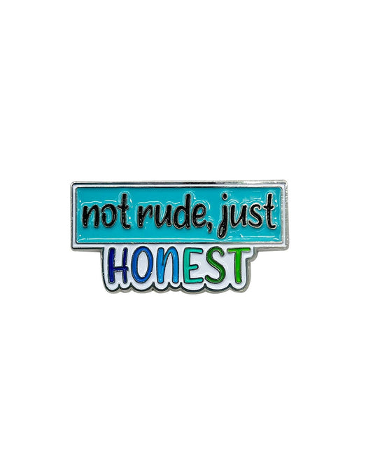 Not Rude, Just Honest Enamel Pin with Metal Frame