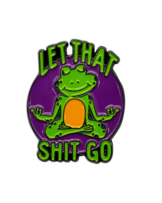 Let That Shit Go Enamel Pin with Metal Frame