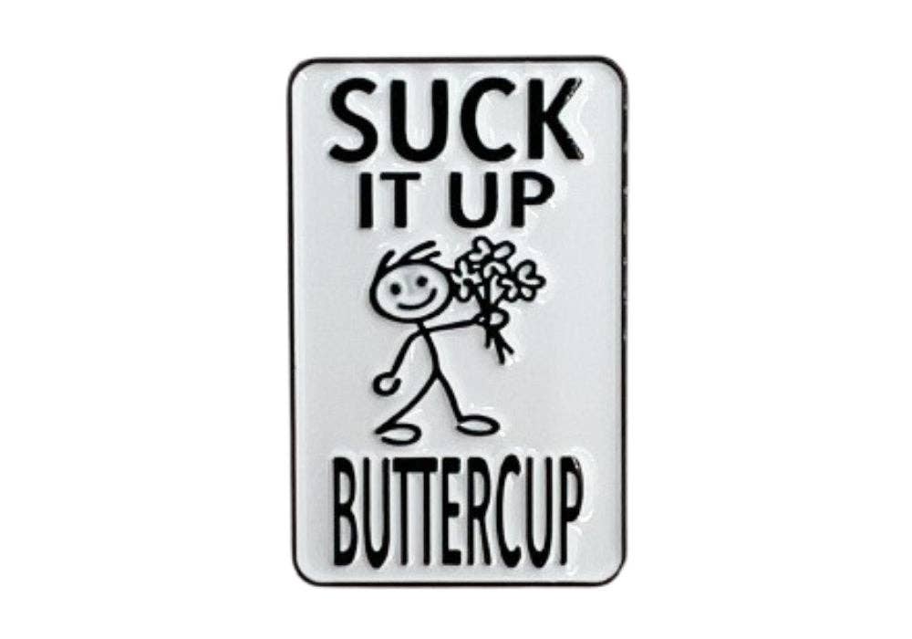 Suck It Up Buttercup - Hey Now Enamel Pin