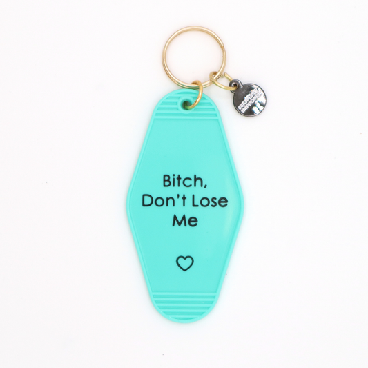 Bitch Don’t Lose Me - Hot Stamped Motel Keychain