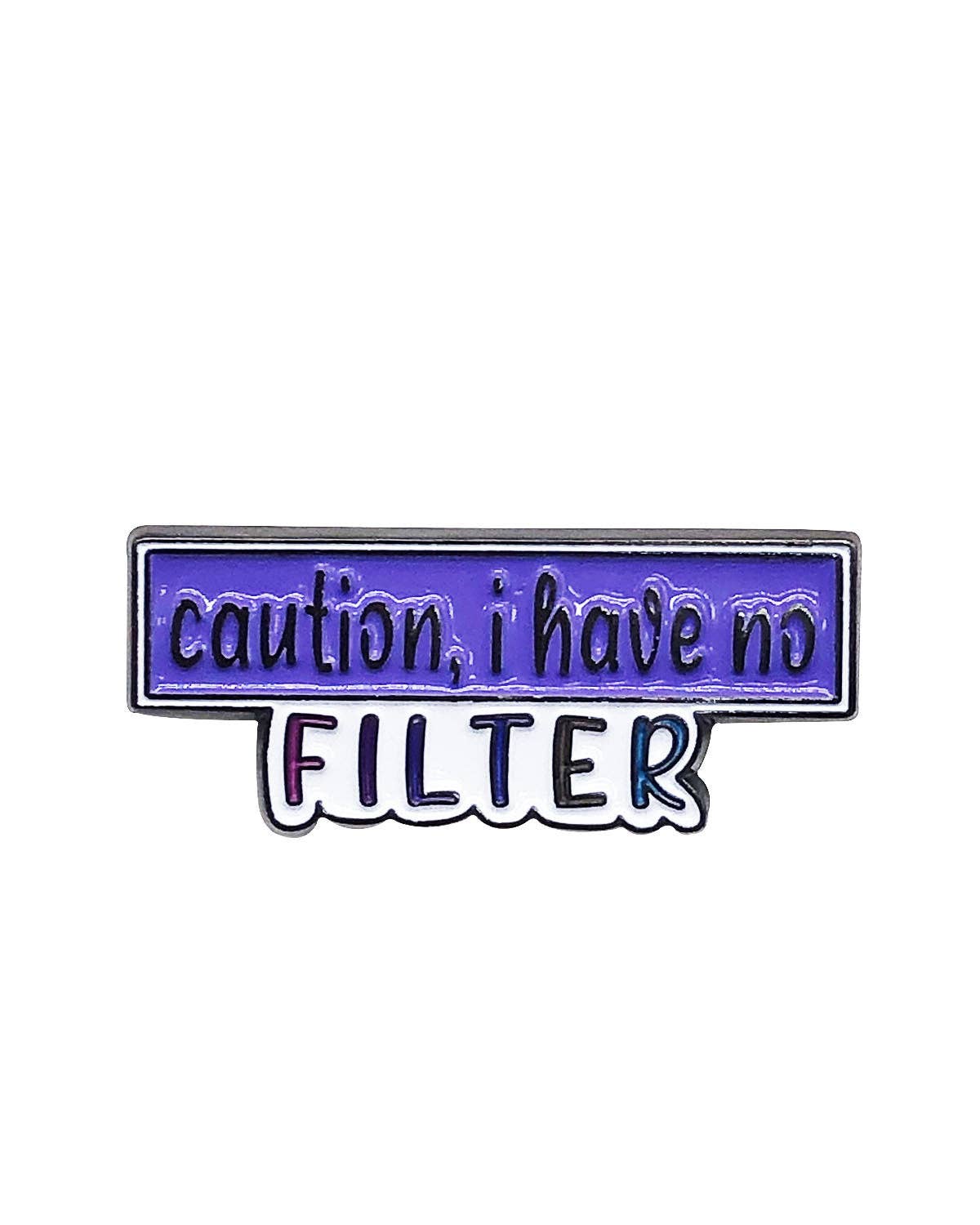 Caution I Have No Filter Enamel Pin with Metal Frame