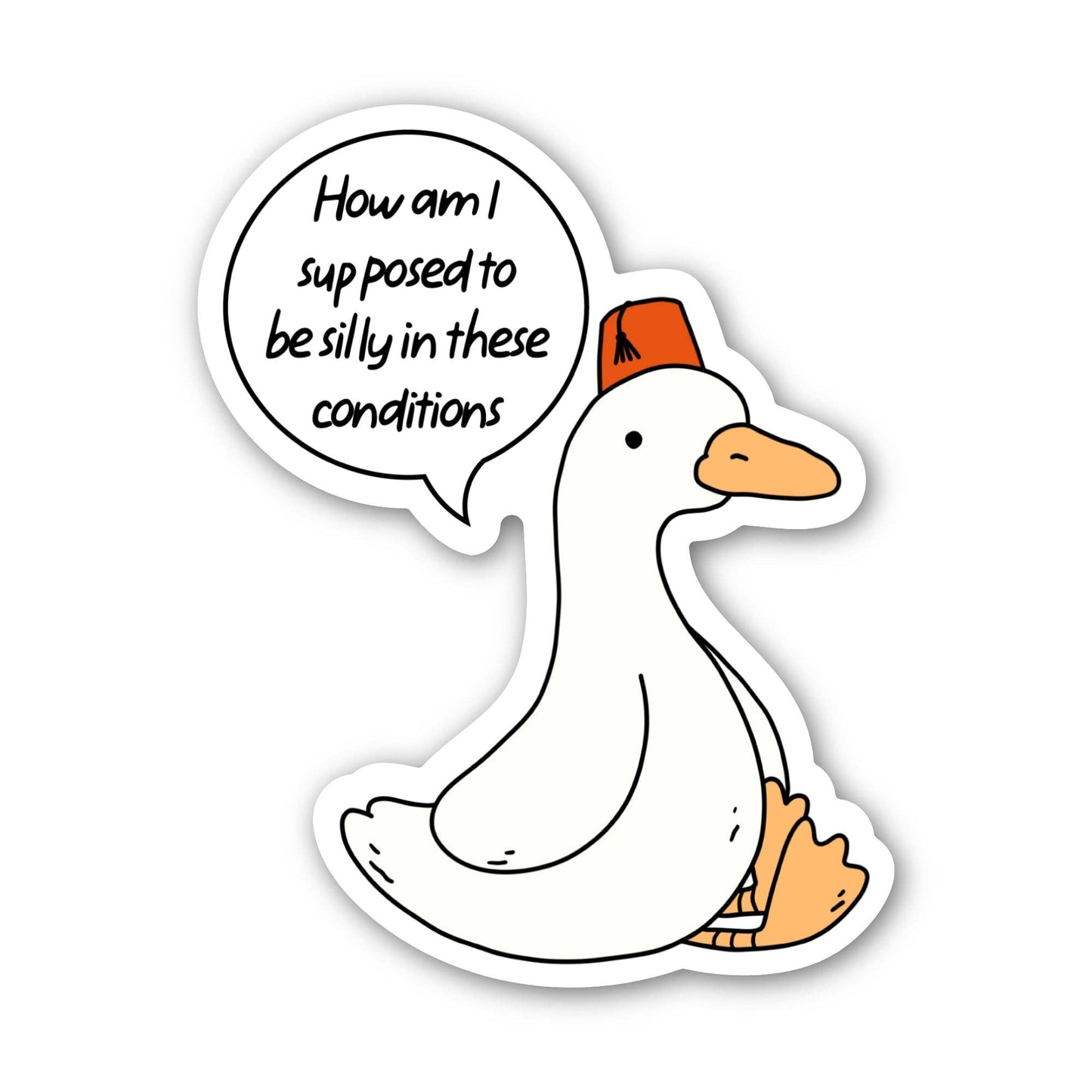 Am I Supposed To Be Silly In These Conditions Goose Sticker