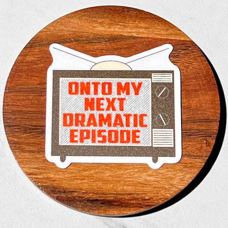 Onto my next dramatic episode