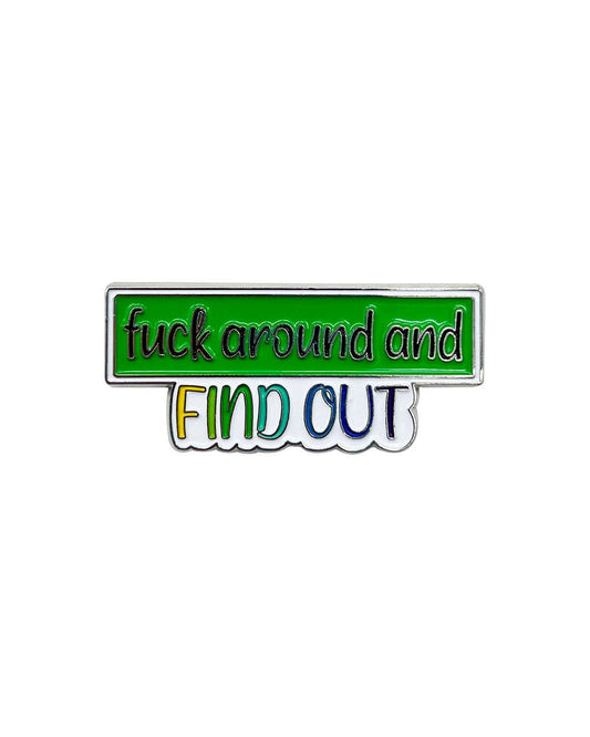 Fuck Around and Find Out Enamel Pin with Metal Frame