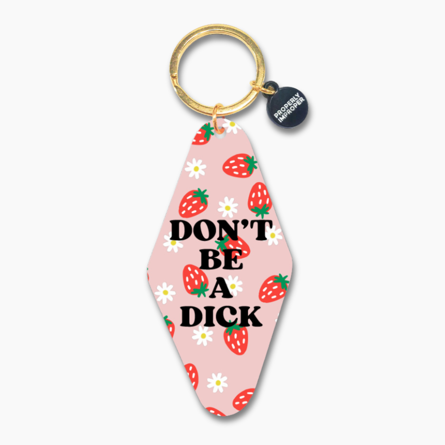 Properly Improper - Don't Be A Dick - Printed Keychain