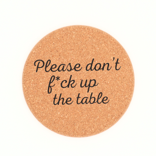 Properly Improper - Don't Fuck Up The Table - Cork Coaster