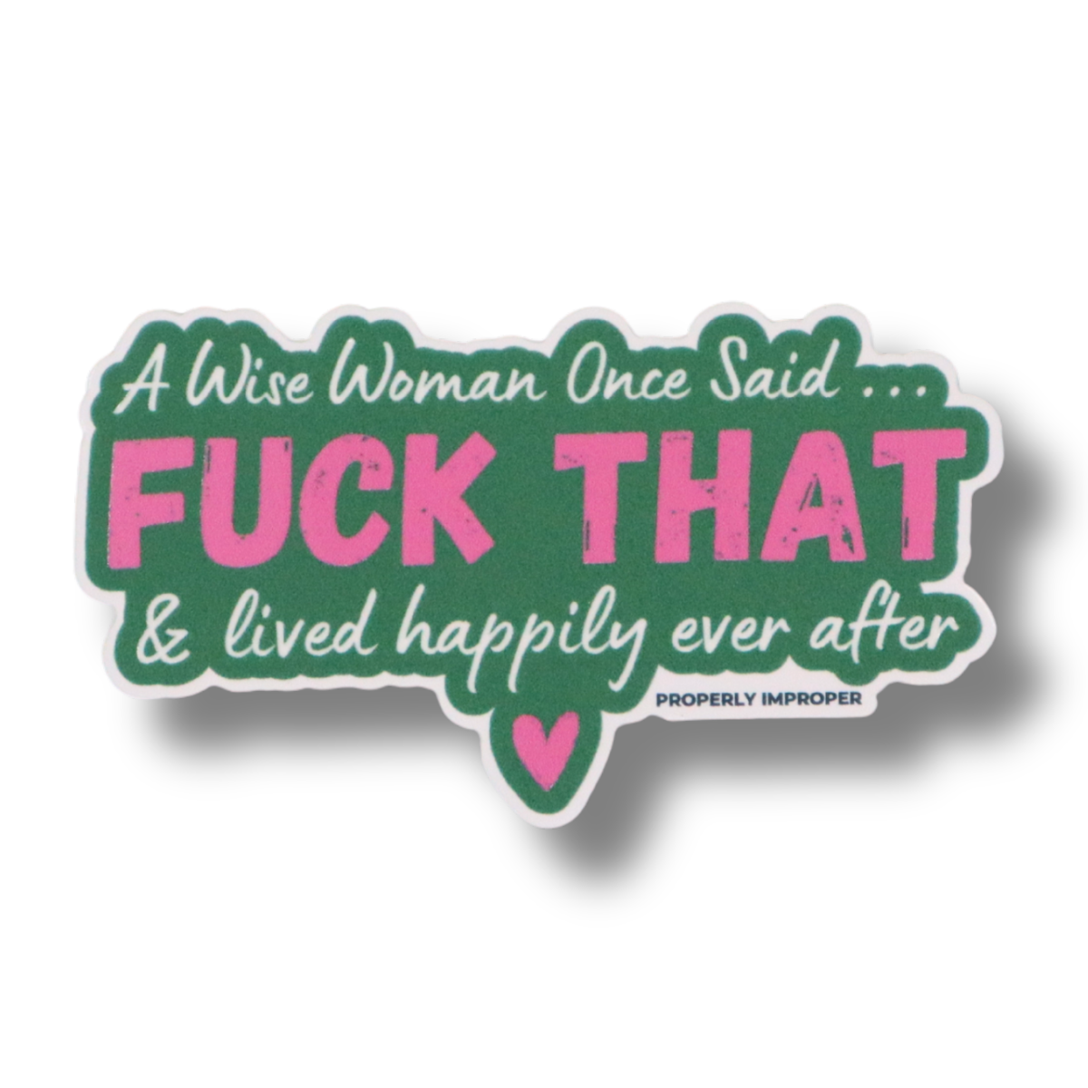 Raised Waterproof Sticker A Wise Woman Once Said Fuck That