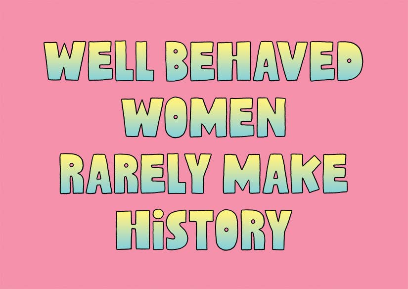 Well Behaved Women Rarely Make History Postcard