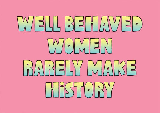 Well Behaved Women Rarely Make History Postcard