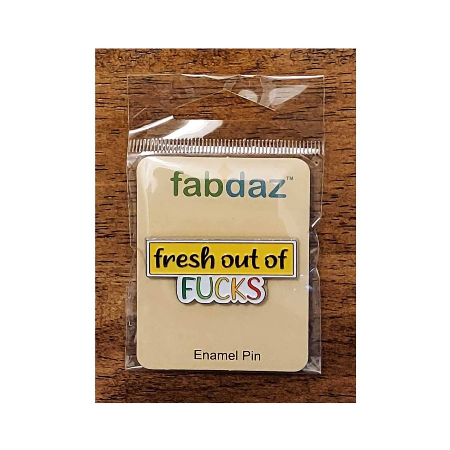 Fresh Out of Fucks Enamel Pin with Metal Frame