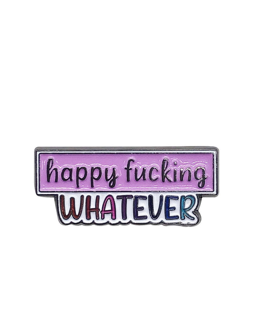 Fabdaz - Happy Fucking Whatever Enamel Pin with Metal Frame