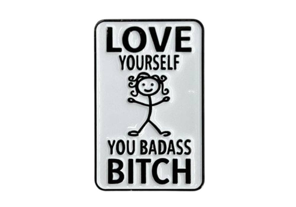 Love Yourself You Badass Bitch - Hey Now Enamel Pin