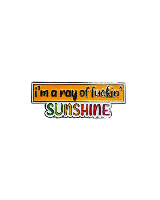 I'm a Ray of Fuckin' Sunshine Enamel Pin with Metal Frame