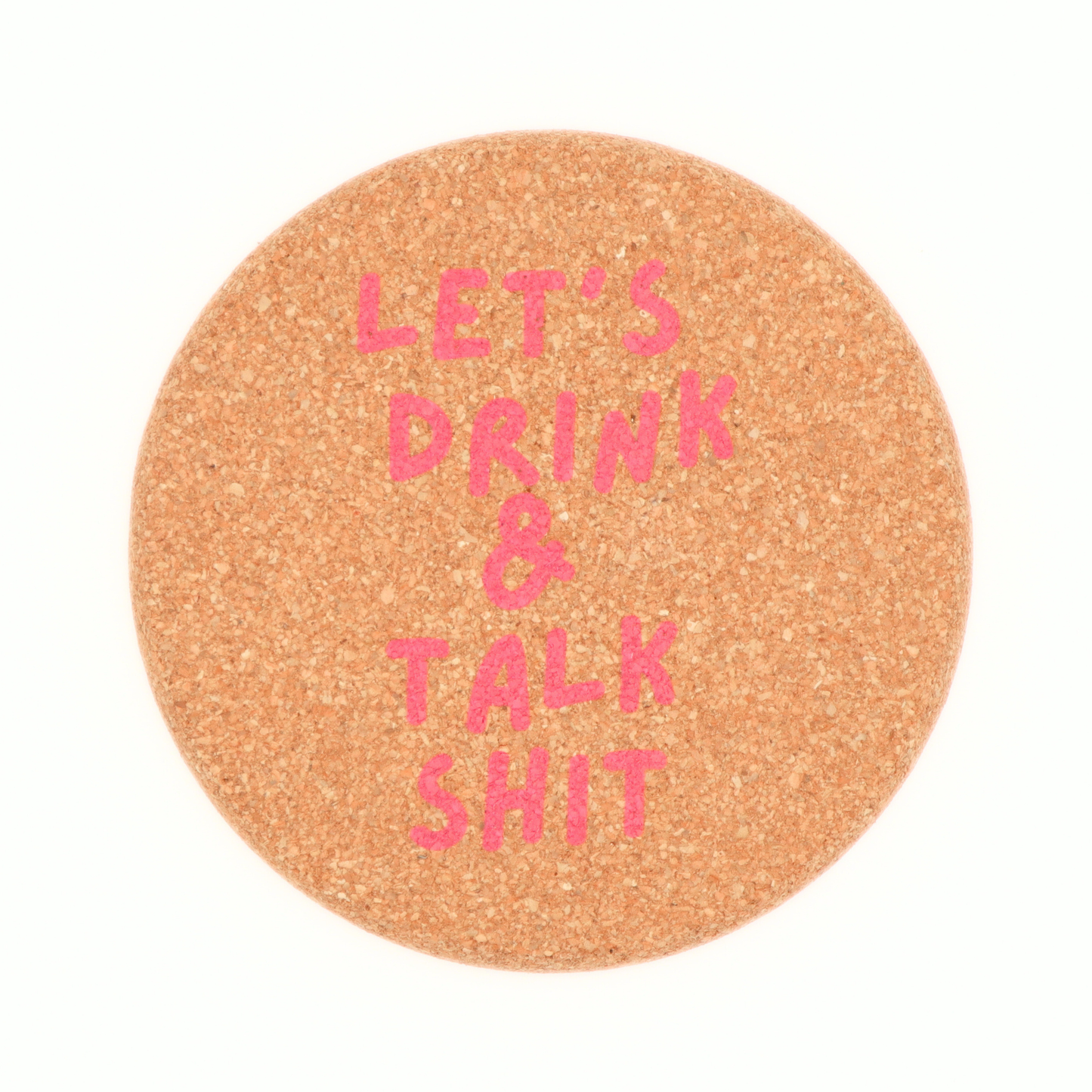 Properly Improper - Let's Drink And Talk Shit - Cork Coaster