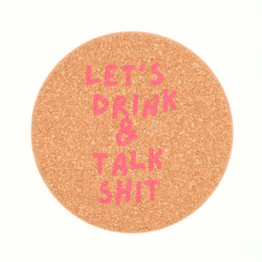 Properly Improper - Let's Drink And Talk Shit - Cork Coaster