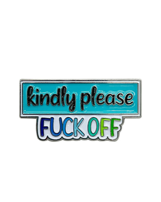 Kindly Please Fuck Off Enamel Pin with Metal Frame